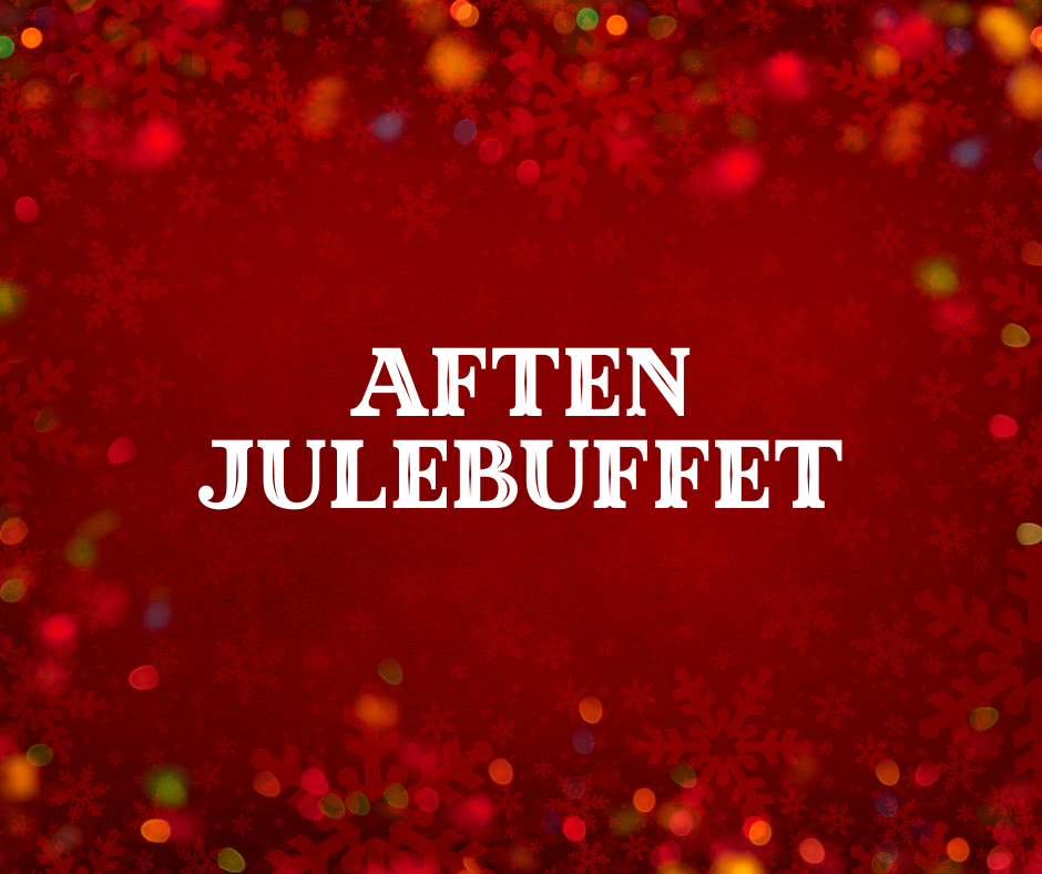 Aften julebuffet den 21/11, 28/11,  5/12 & 12/12